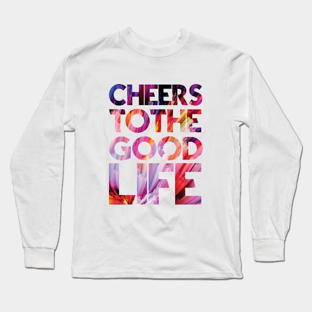 Cheers to the good life Long Sleeve T-Shirt by cusptees